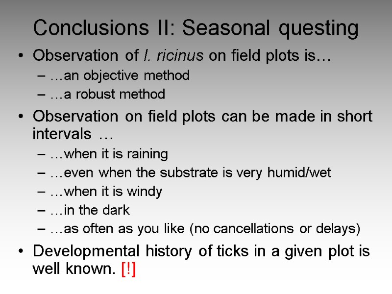 Conclusions II: Seasonal questing Observation of I. ricinus on field plots is… …an objective